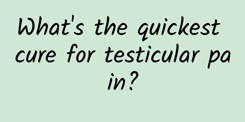 What's the quickest cure for testicular pain?