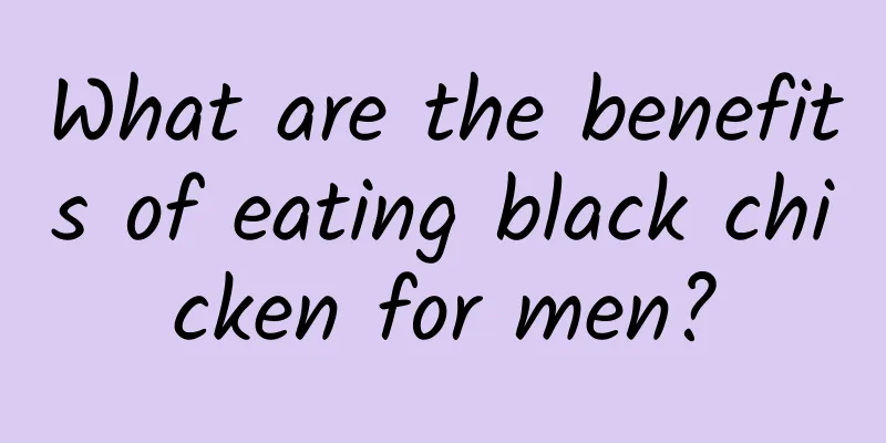 What are the benefits of eating black chicken for men?