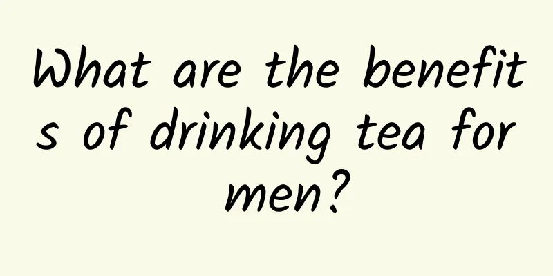 What are the benefits of drinking tea for men?
