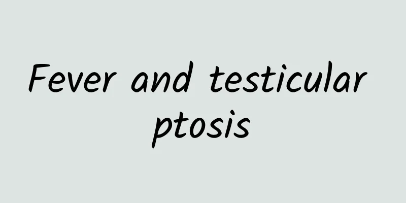 Fever and testicular ptosis