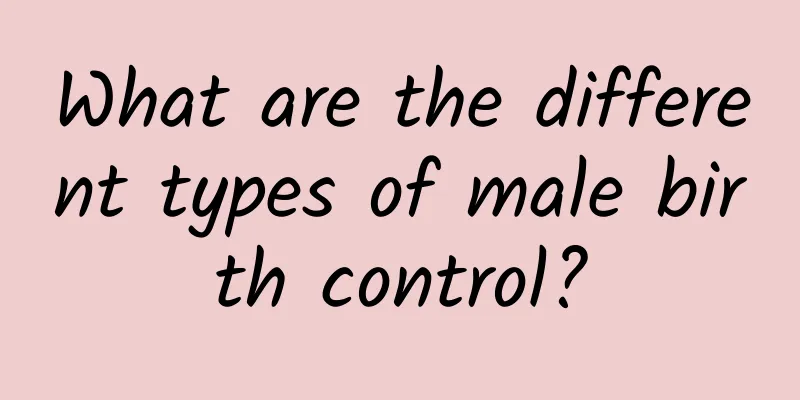 What are the different types of male birth control?