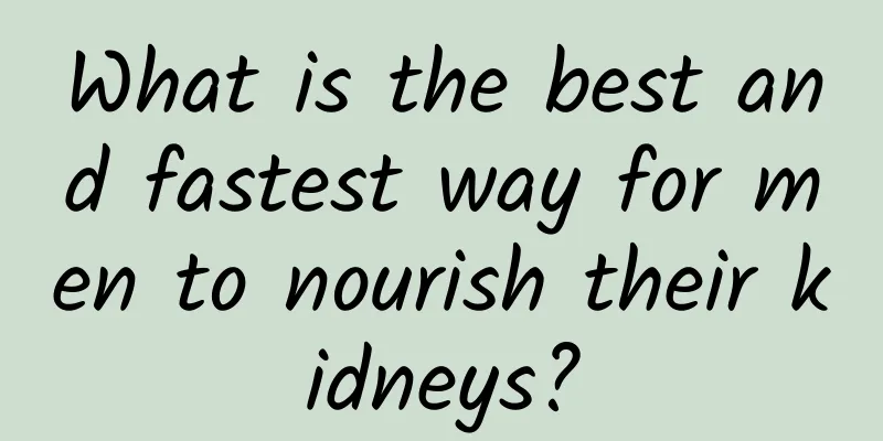 What is the best and fastest way for men to nourish their kidneys?