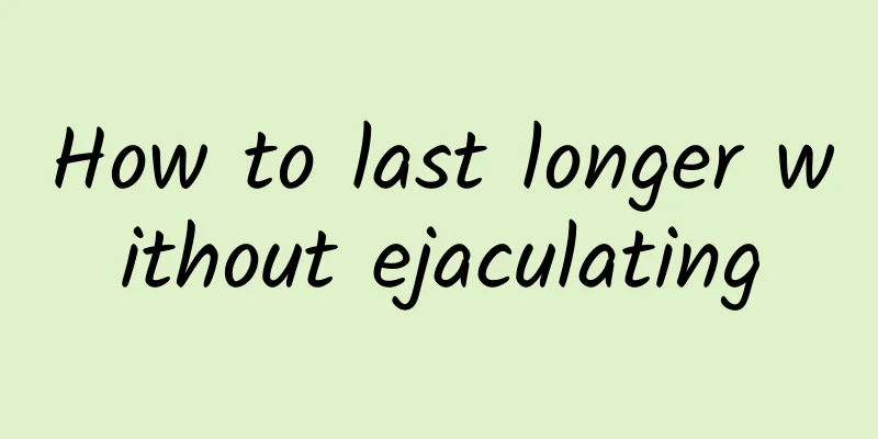 How to last longer without ejaculating