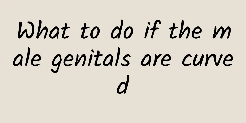 What to do if the male genitals are curved