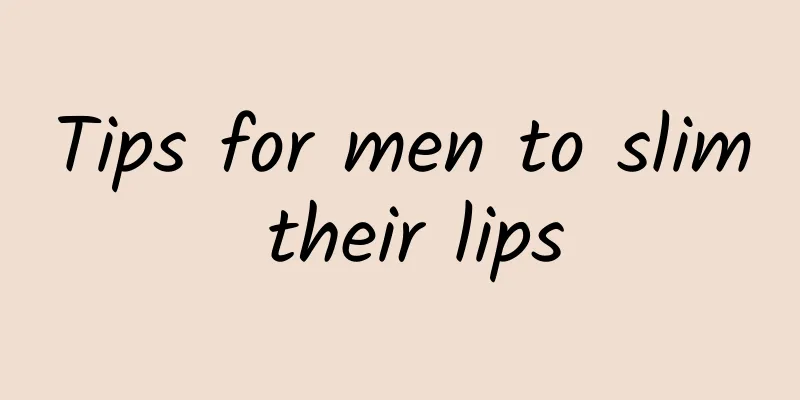 Tips for men to slim their lips