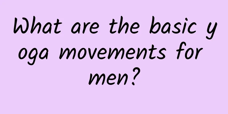 What are the basic yoga movements for men?