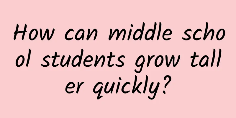How can middle school students grow taller quickly?