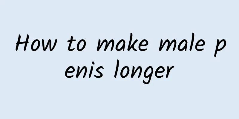 How to make male penis longer