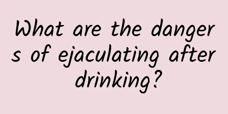 What are the dangers of ejaculating after drinking?