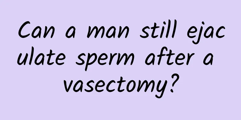 Can a man still ejaculate sperm after a vasectomy?