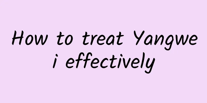 How to treat Yangwei effectively