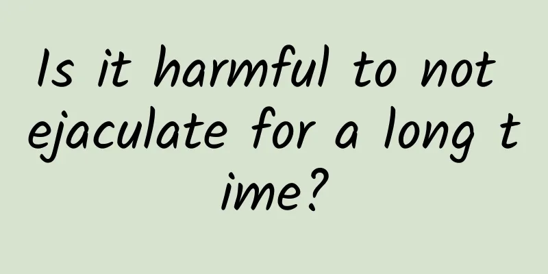Is it harmful to not ejaculate for a long time?