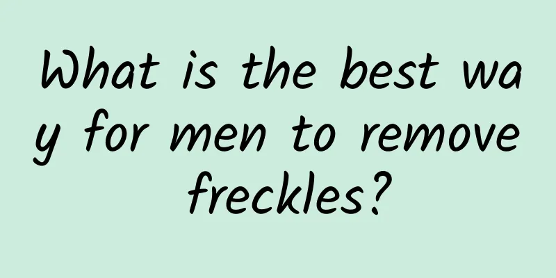 What is the best way for men to remove freckles?