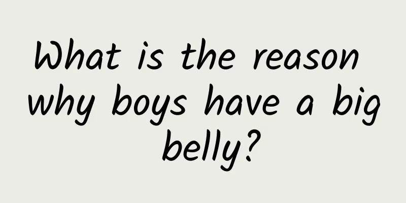What is the reason why boys have a big belly?