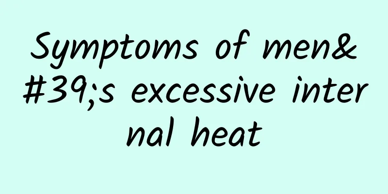 Symptoms of men's excessive internal heat