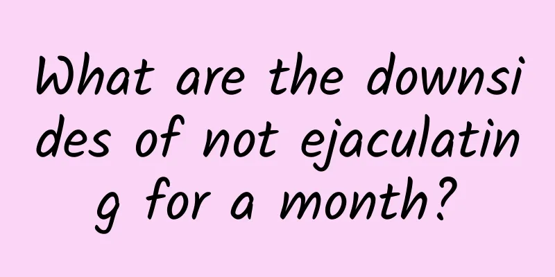 What are the downsides of not ejaculating for a month?