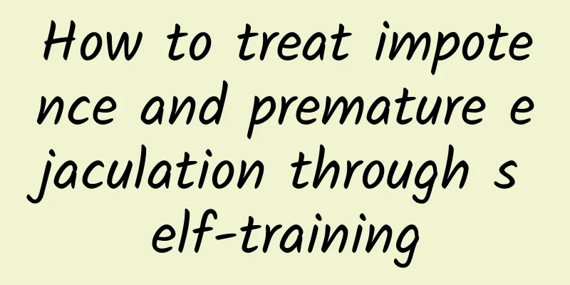 How to treat impotence and premature ejaculation through self-training