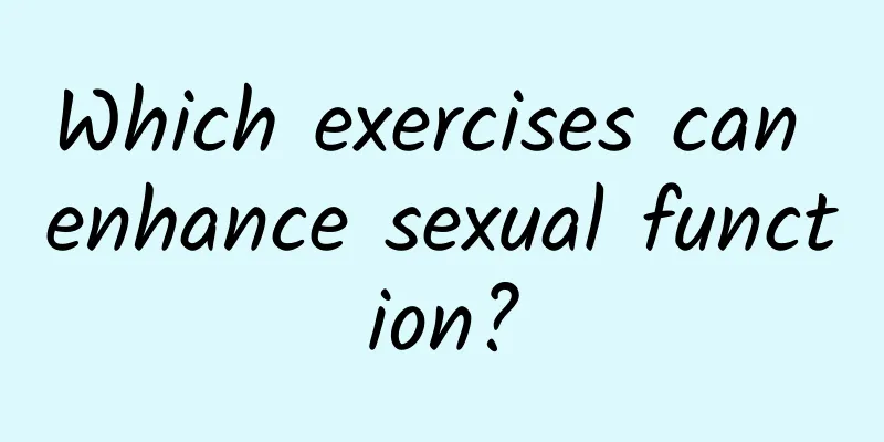 Which exercises can enhance sexual function?
