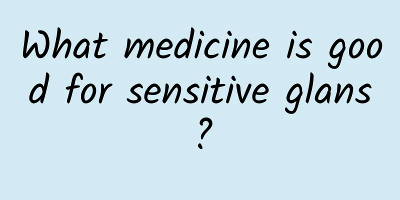 What medicine is good for sensitive glans?