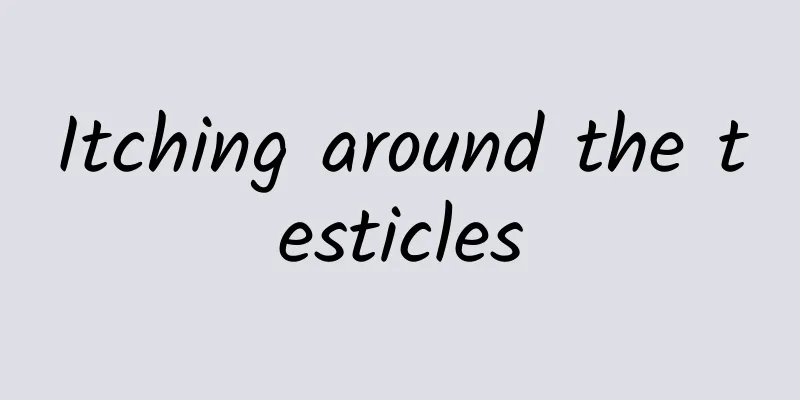 Itching around the testicles