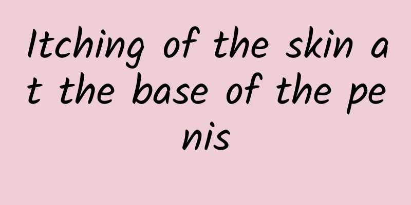 Itching of the skin at the base of the penis