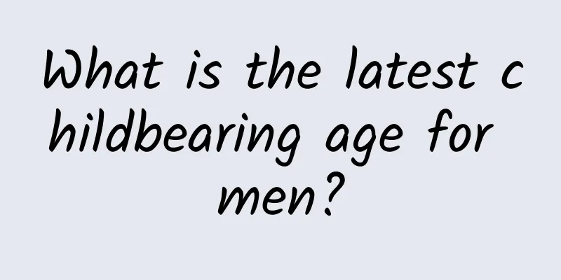 What is the latest childbearing age for men?