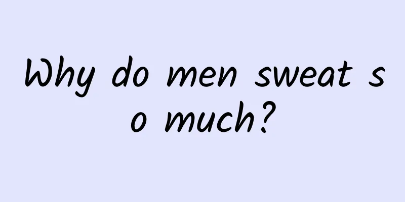 Why do men sweat so much?