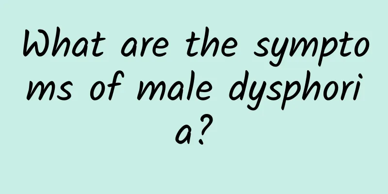 What are the symptoms of male dysphoria?