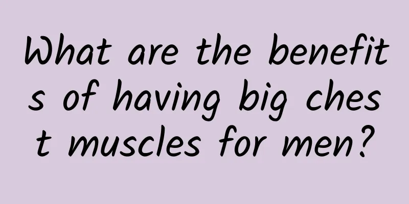 What are the benefits of having big chest muscles for men?