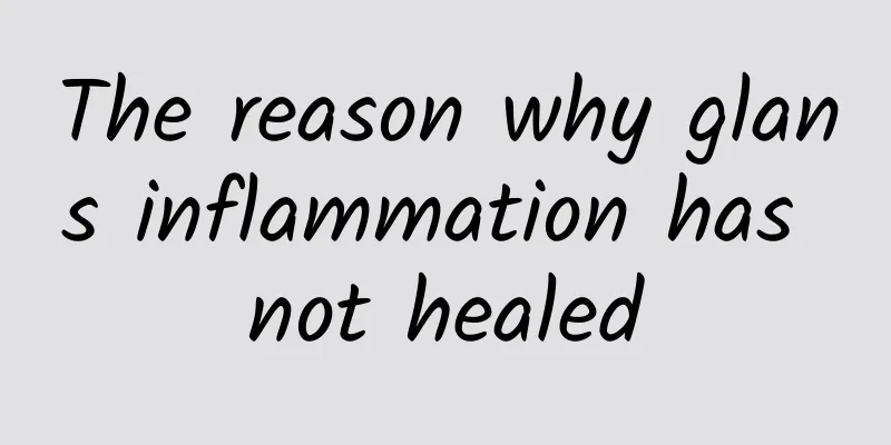 The reason why glans inflammation has not healed