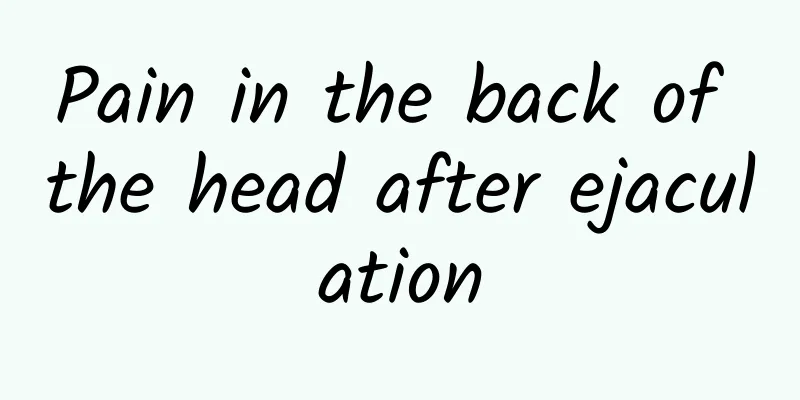 Pain in the back of the head after ejaculation