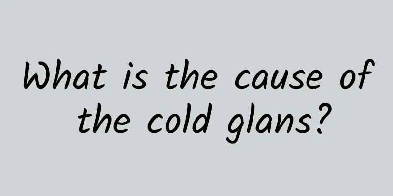 What is the cause of the cold glans?