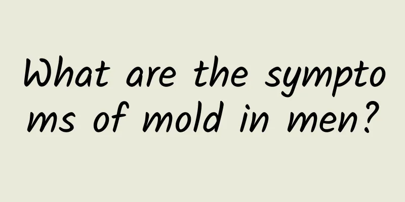What are the symptoms of mold in men?