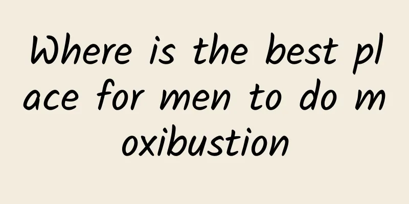 Where is the best place for men to do moxibustion