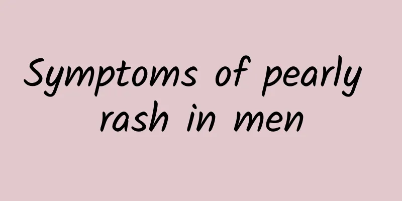 Symptoms of pearly rash in men