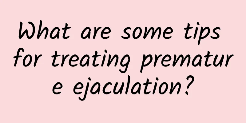 What are some tips for treating premature ejaculation?