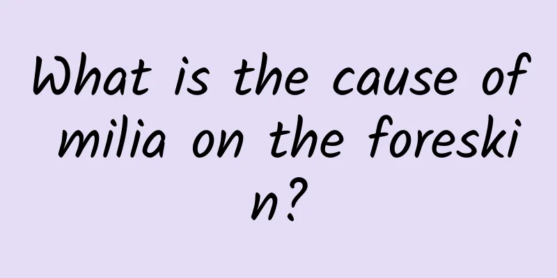 What is the cause of milia on the foreskin?