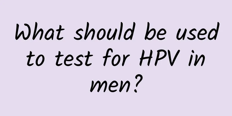 What should be used to test for HPV in men?