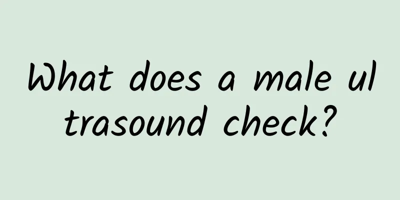 What does a male ultrasound check?
