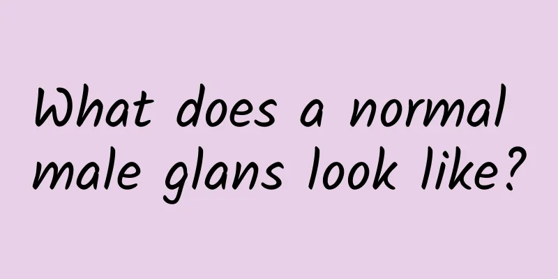 What does a normal male glans look like?