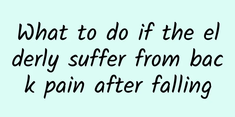 What to do if the elderly suffer from back pain after falling