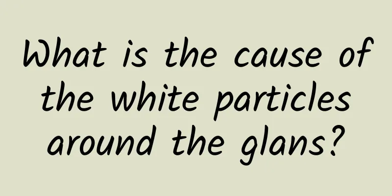 What is the cause of the white particles around the glans?