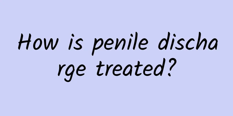 How is penile discharge treated?