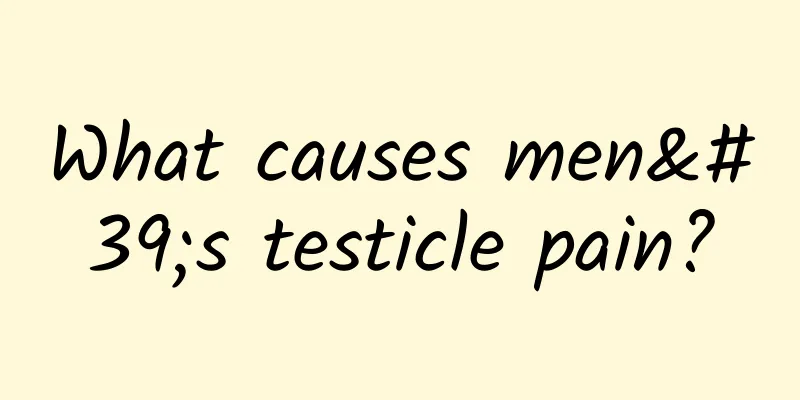 What causes men's testicle pain?