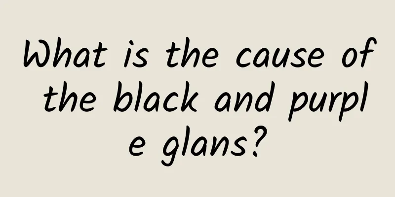 What is the cause of the black and purple glans?