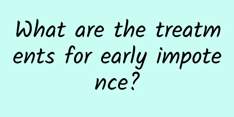 What are the treatments for early impotence?