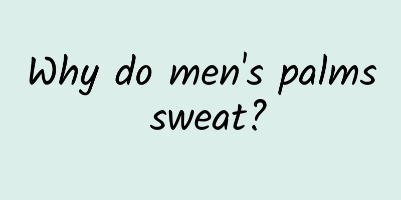 Why do men's palms sweat?