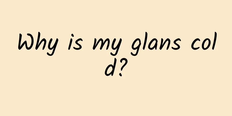 Why is my glans cold?