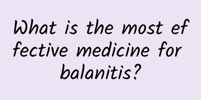 What is the most effective medicine for balanitis?