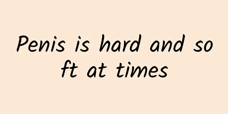 Penis is hard and soft at times